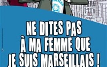 Ne dites pas à ma femme que je suis marseillais !