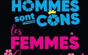 Les hommes sont cons, les femmes casse-couilles !