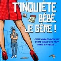 T'inquiète bébé je gère !