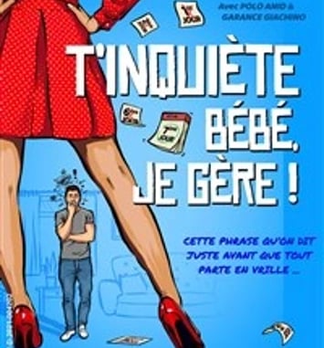 T'inquiète bébé je gère !