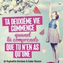 Ta deuxième vie commence quand tu comprends que tu n'en as qu'une