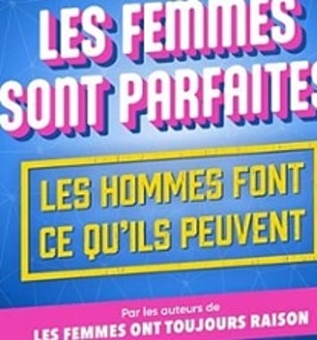 Les Femmes sont parfaites, les hommes font ce qu'ils peuvent