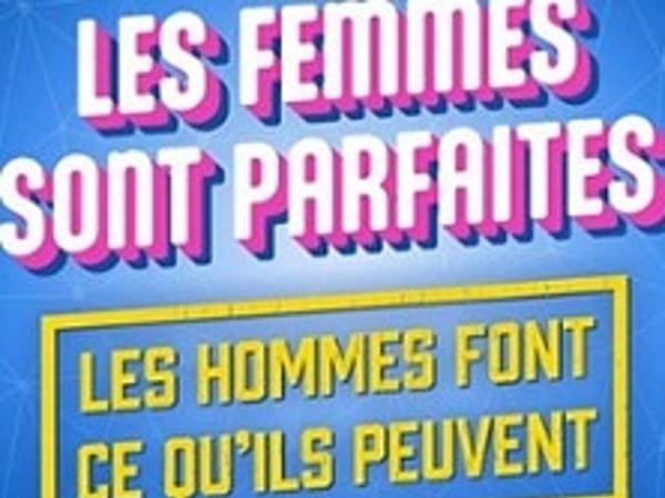 Les Femmes sont parfaites, les hommes font ce qu'ils peuvent