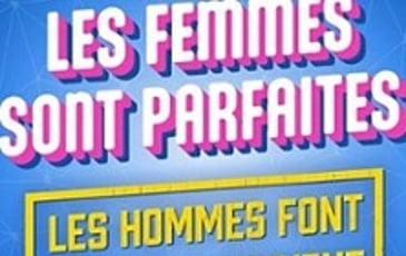 Les femmes sont parfaites, les hommes font ce qu'ils peuvent